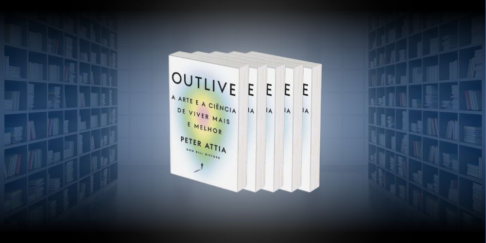 Outlive – a arte e a ciência de viver mais e melhor